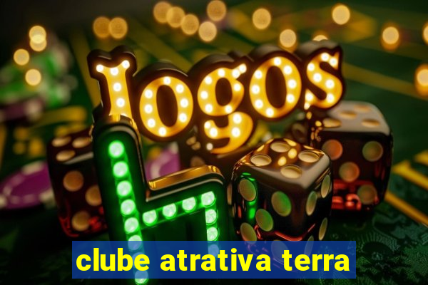 clube atrativa terra